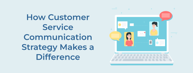 Customer Service Communication Strategy Makes Difference